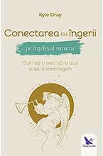 Încarcă imaginea în vizualizatorul Galerie, Conectarea cu ingerii pe intelesul tuturor - Cum sa-ti vezi, sa-ti auzi si sa-ti sinti ingerii - Kyle Gray