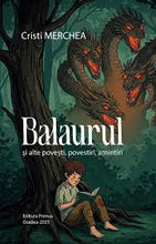 Încarcă imaginea în vizualizatorul Galerie, Balaurul si alte povesti, povestiri si amintiri- Cristi Merchea