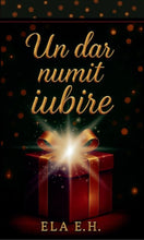 Încarcă imaginea în vizualizatorul Galerie, Un dar numit iubire - Ela EH - Editie speciala printed edges