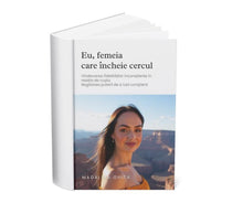 Încarcă imaginea în vizualizatorul Galerie, Eu, femeia care incheie cercul: Vindecarea fidelitatilor inconstiente in relatia de cuplu-Regasirea puterii de a iubi constient - Madalina Ghita
