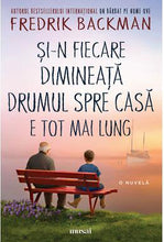 Încarcă imaginea în vizualizatorul Galerie, Si-n fiecare dimineata drumul spre casa e tot mai lung - Fredrik Backman