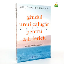 Încarcă imaginea în vizualizatorul Galerie, GHIDUL UNUI CALUGAR PENTRU A FI FERICIT - Gelong Thubten