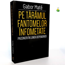 Încarcă imaginea în vizualizatorul Galerie, PE TARAMUL FANTOMELOR INFOMETATE - prizonier in lumea dependentei - Gabor Mate