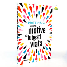 Încarcă imaginea în vizualizatorul Galerie, CATEVA MOTIVE SA IUBESTI VIATA - MATT HAIG