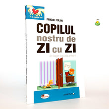 Încarcă imaginea în vizualizatorul Galerie, COPILUL NOSTRU DE ZI CU ZI - Francine Ferland