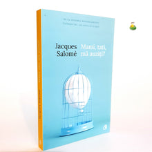 Încarcă imaginea în vizualizatorul Galerie, MAMI , TATI , MA AUZITI? - Jacques Salome