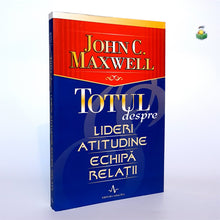 Încarcă imaginea în vizualizatorul Galerie, TOTUL DESPRE LIDERI , ATITUDINE , ECHIPA , RELATII - John C. Maxwell