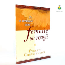 Încarcă imaginea în vizualizatorul Galerie, CE SE INTAMPLA CAND FEMEILE SE ROAGA - Evelyn Christenson