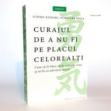 Încarcă imaginea în vizualizatorul Galerie, CURAJUL DE A NU FI PE PLACUL CELORLALTI - Ichiro Kishimi, Fumitake Koga