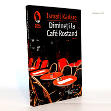 Încarcă imaginea în vizualizatorul Galerie, DIMINETI LA CAFE ROSTAND - Ismail Kadare