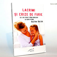 Încarcă imaginea în vizualizatorul Galerie, LACRIMI SI CRIZE DE FURIE- Ce e de facut cand bebelusii si copii plang - Aletha Solter