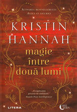 Încarcă imaginea în vizualizatorul Galerie, Magie intre lumi - Kristin Hannah