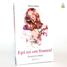 Încarcă imaginea în vizualizatorul Galerie, ESTI UN OM FRUMOS - Monica Mihai