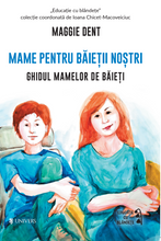 Încarcă imaginea în vizualizatorul Galerie, Mame pentru baietii nostri - Ghidul mamelor pentru baieti - Maggie Dent