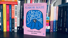 Încarcă imaginea în vizualizatorul Galerie, Cand corpul spune NU - Costul stresului ascuns - Gabor Mate