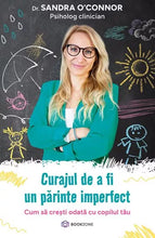 Încarcă imaginea în vizualizatorul Galerie, Curajul de a fi un parinte imperfect
Cum să crești odată cu copilul tău - Sandra O'Connor