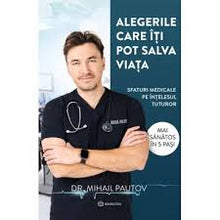 Încarcă imaginea în vizualizatorul Galerie, Alegerile care iti pot salva viata - DR . Mihail Pautov