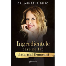Încarcă imaginea în vizualizatorul Galerie, Ingredientele care ne fac viata mai frumoasa - Dr. MIHAELA BILIC -PRECOMANDA - Expediere incepand cu 11.12 .21