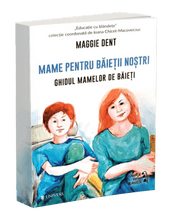 Încarcă imaginea în vizualizatorul Galerie, Mame pentru baietii nostri - Ghidul mamelor pentru baieti - Maggie Dent