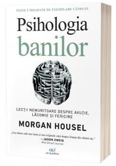 Psihologia banilor- lectii nemuritoare despre avutie, lacomie si fericire - Morgan Housel
