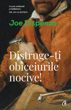Distruge-ti obiceiurile nocive - Joe Dispenza