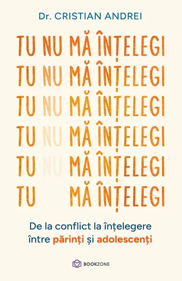 Tu nu ma intelegi- 
De la conflict la înțelegere între parinti si adolescenti - Dr. cristian Andrei