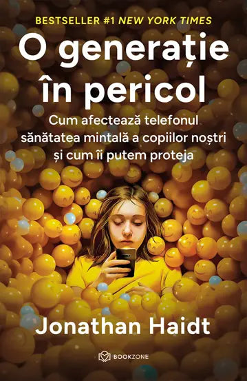 O generatie in pericol - Cum afecteaza telefonul sanatatea mintala a copiilor nostri si cum ii putem proteja - Jonathan Haidt