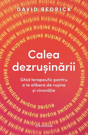 Calea dezrusinarii-
Ghid terapeutic pentru a te elibera de rusine si vinovatie - David Bedrick