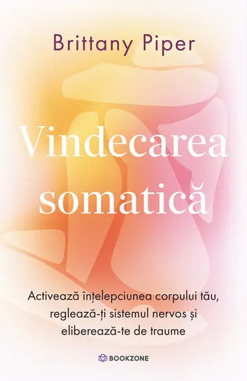 Vindecarea somatica
Activeaza intelepciunea corpului tau, regleaza-ti sistemul nervos si eliberează-te de traume- Brittany Piper