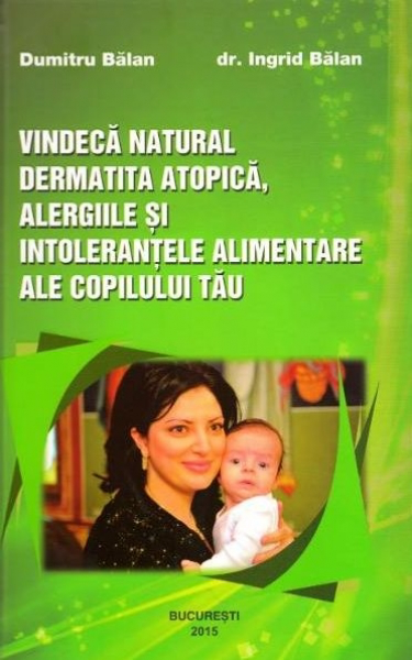 Vindeca natural dermatita atopica, alergiile si intolerantele alimentare ale copilului tau
- Dumitru Balan, Ingrid Balan