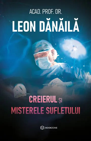 Creierul si misterele sufletului - Dr. Leon Danaila