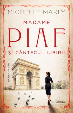 Madame Piaf si cantecul iubirii - Michelle Marly