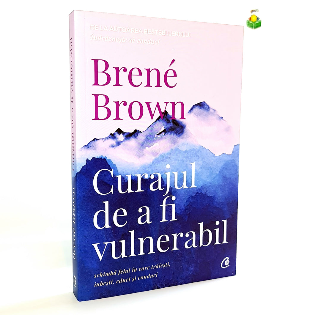 CURAJUL DE A FI VULNERABIL - Brene Brown