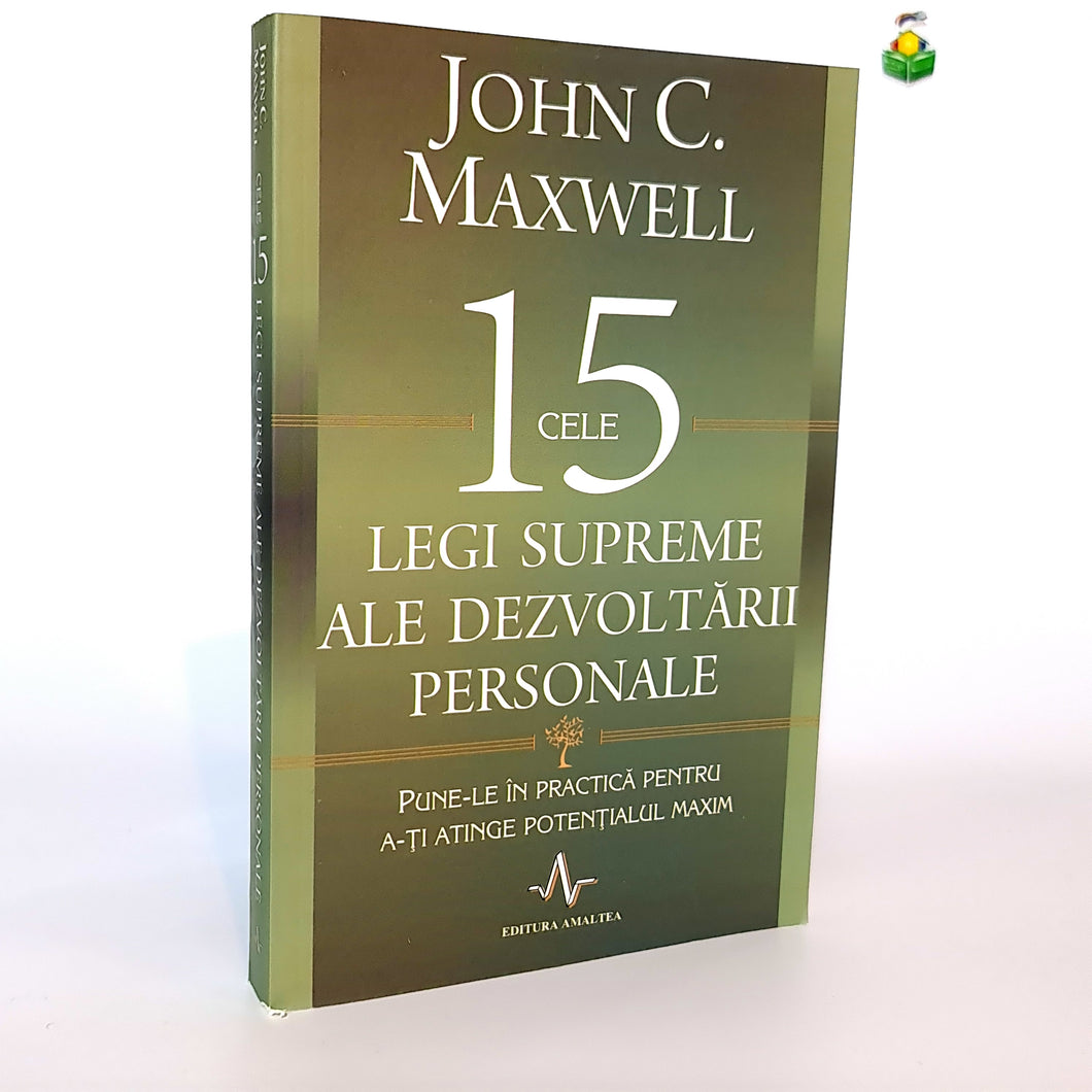 CELE 15 LEGI SUPREME ALE DEZVOLTARII PERSONALE - John C. Maxwell
