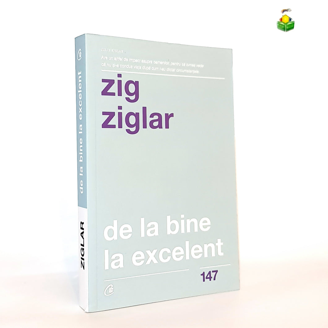 DE LA BINE LA EXCELENT - Zig Ziglar