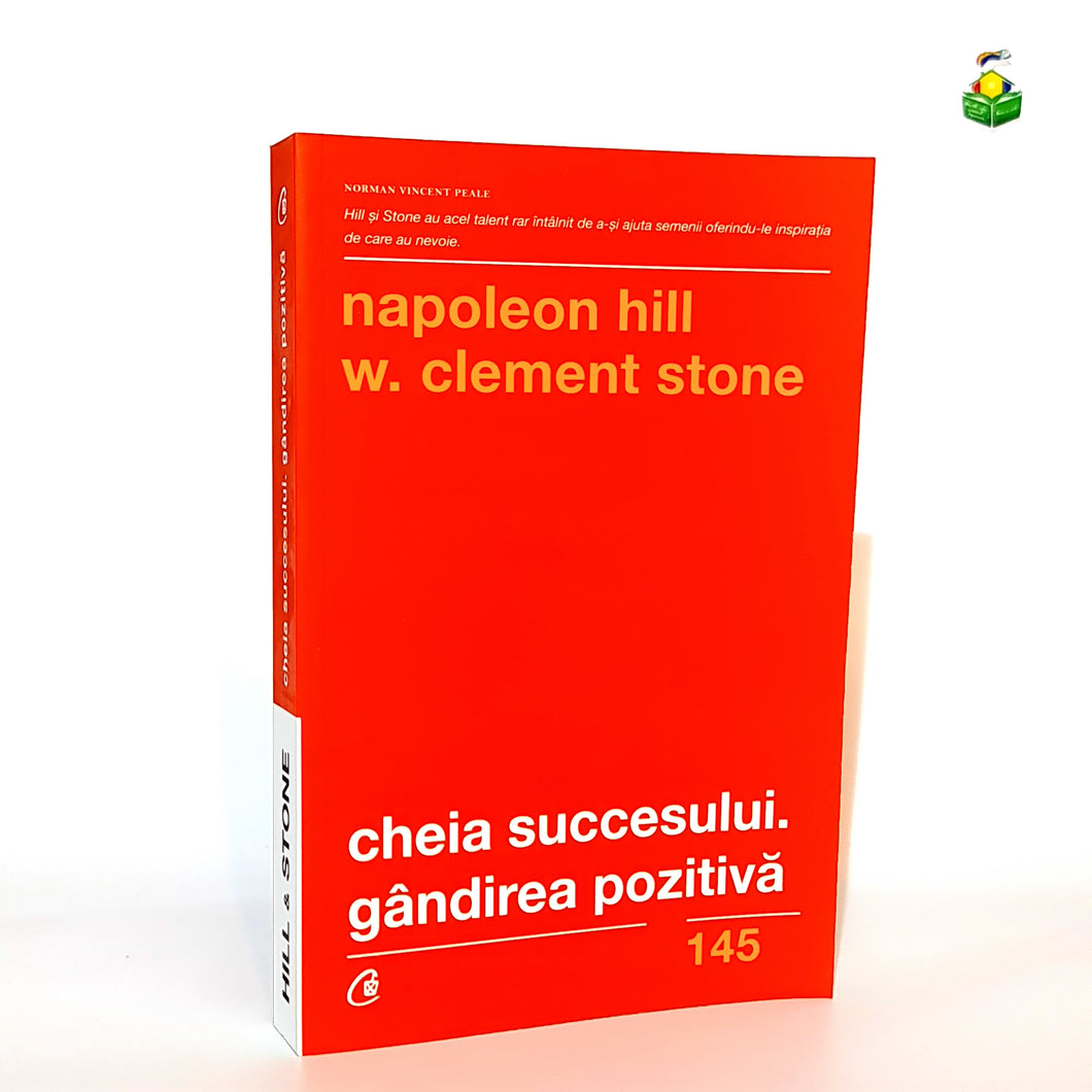 CHEIA SUCCESULUI. GANDIREA POZITIVA - Napoleon Hill & Clement Stone