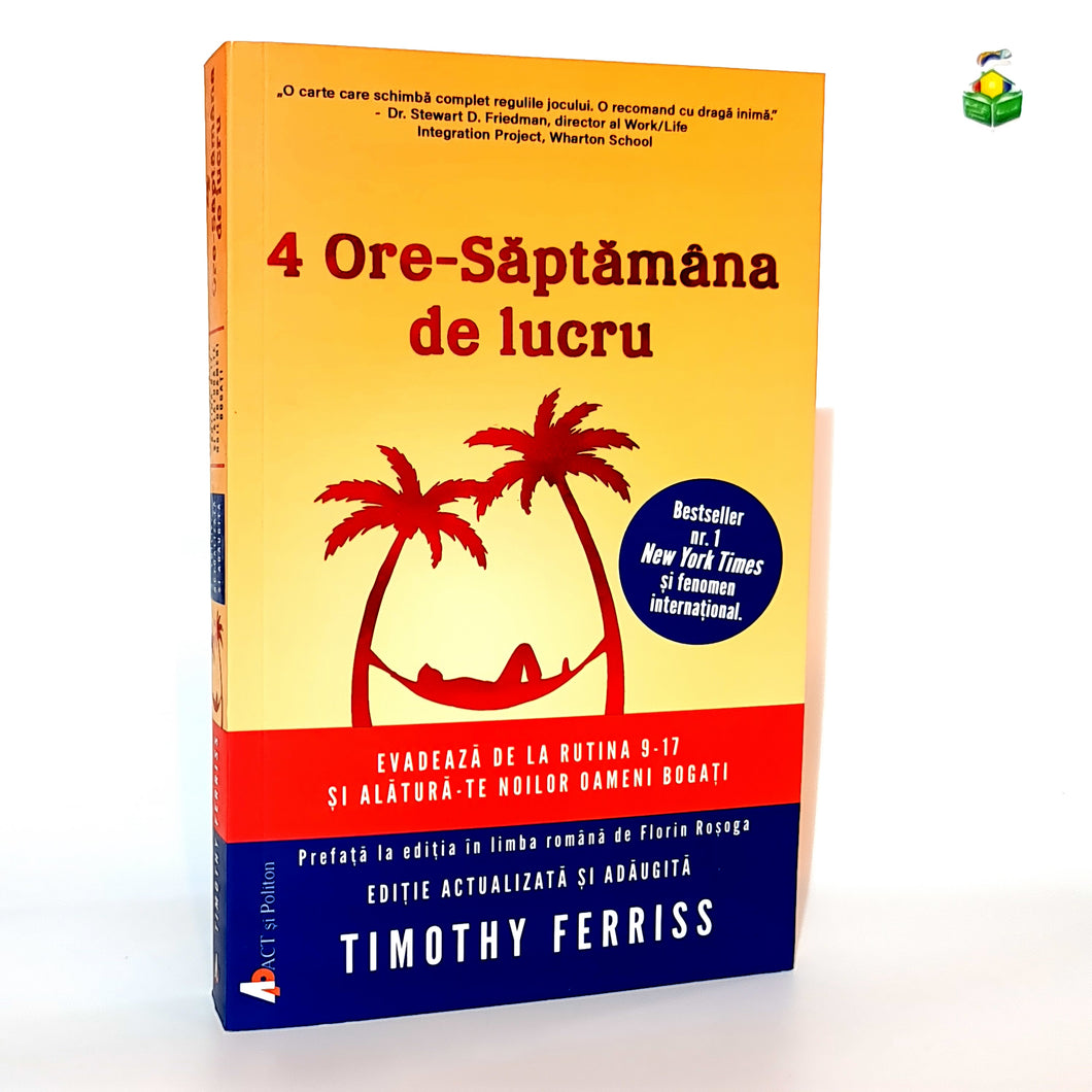 4 ORE-SAPTAMANA DE LUCRU - Timothy Ferriss