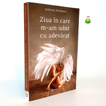 Încarcă imaginea în vizualizatorul Galerie, ZIUA IN CARE M-AM IUBIT CU ADEVARAT - Andreea Savulescu
