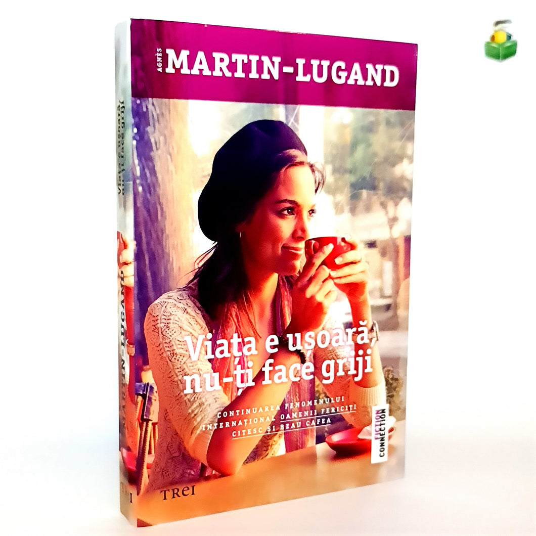 VIATA E USOARA NU-TI FACE GRIJI - Agnes Martin-Lugand