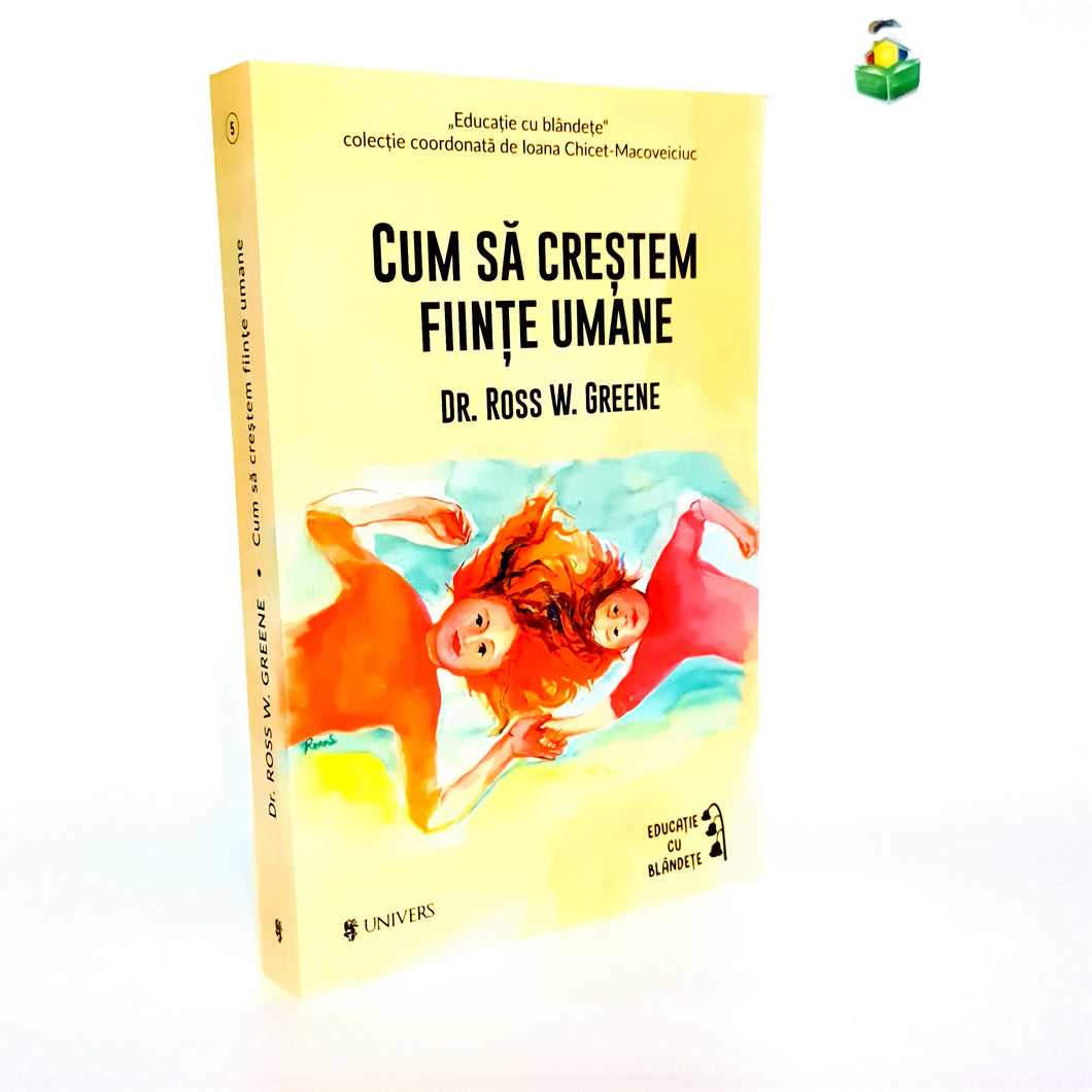 CUM SA CRESTEM FIINTE UMANE - Dr Ross W. Greene