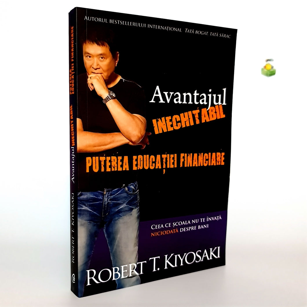 AVANTAJUL INECHITABIL - Puterea educatiei financiare- Robert T Kiyosaki
