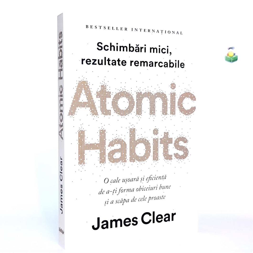 ATOMIC HABITS - Schimbari mici, rezultate remarcabile - James Clear