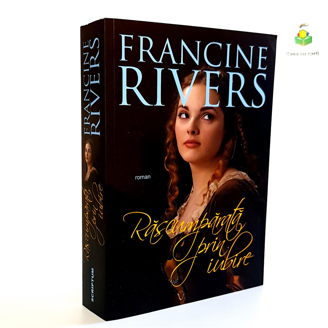 RASCUMPARATA PRIN IUBIRE - Francine Rivers