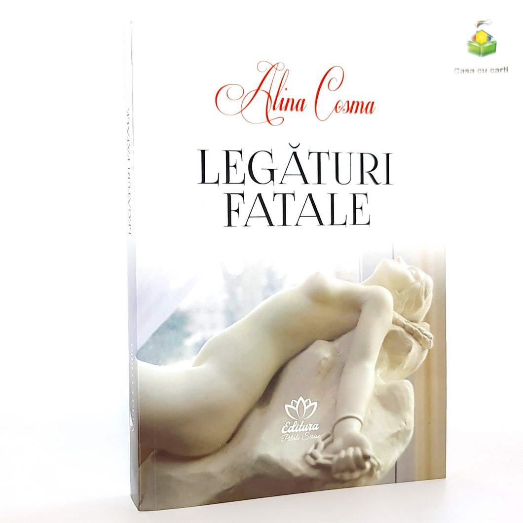 LEGATURI FATALE - Alina Cosma