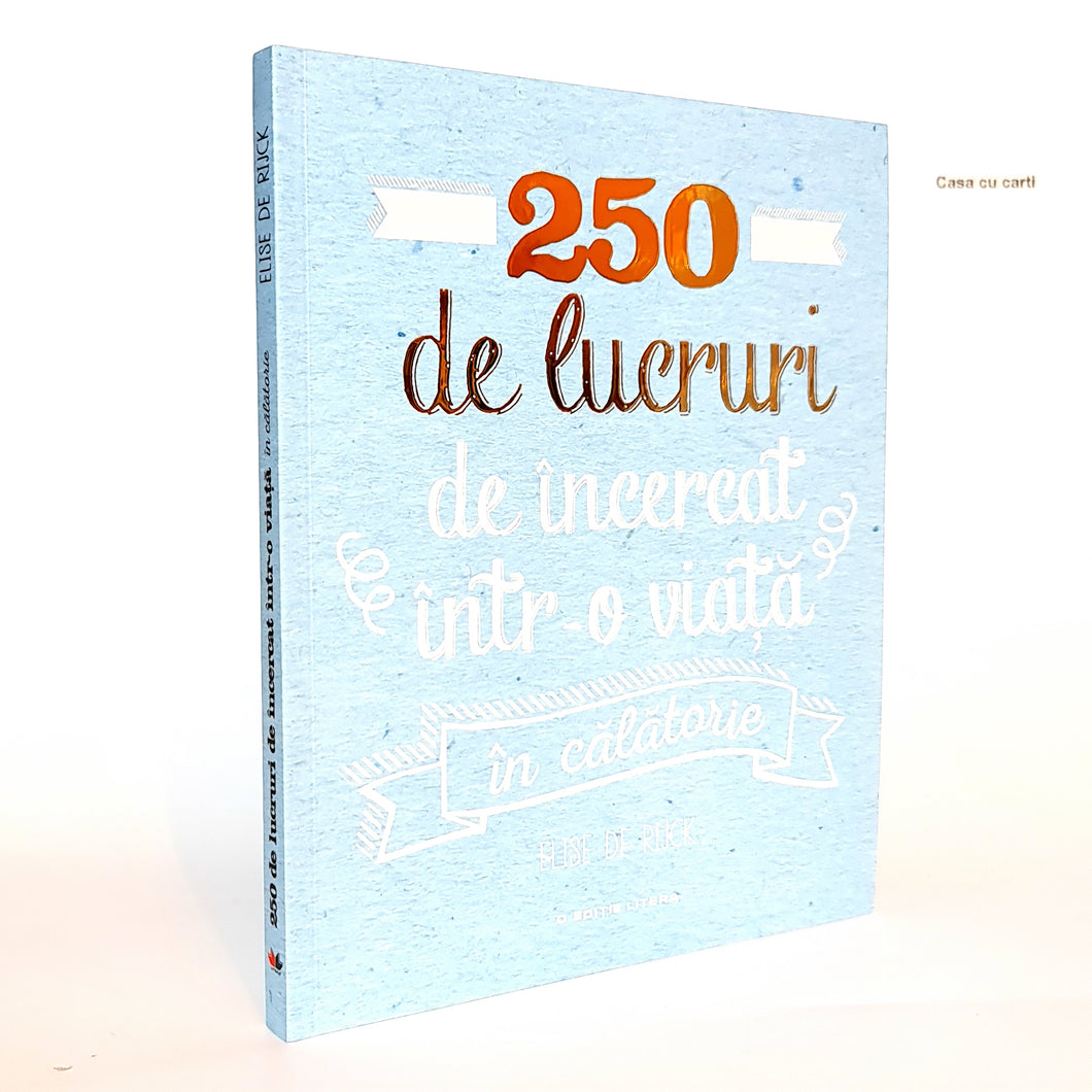 250 DE LUCRURI DE INCERCAT INTR-O VIATA - IN CALATORIE - Elise De Rijck