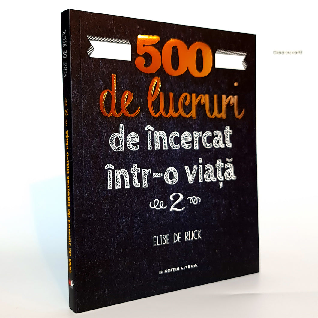 500 DE LUCRURI DE INCERCAT INTR-O VIATA - 2 - Elise De Rijck