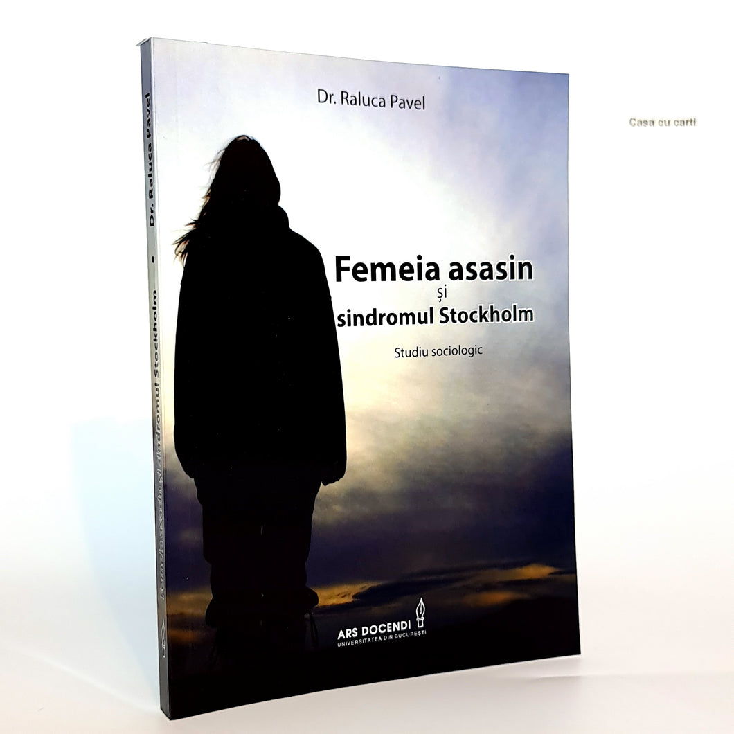 FEMEIA ASASIN SI SINDROMUL STOCKHOLM - Studiu sociologic - Dr. Raluca Pavel