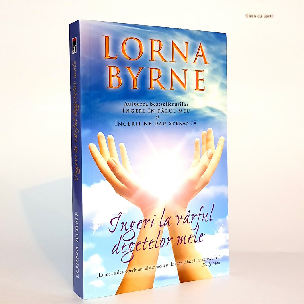 INGERI LA VARFUL DEGETELOR MELE - Lorna Byrne