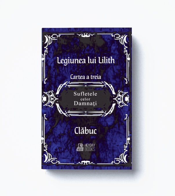 Legiunea lui Lilith - Sufletele celor Damnati -  cartea a treia - CLABUC -precomanda