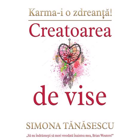 CREATOAREA DE VISE - Simona Tanasescu- cu autograf